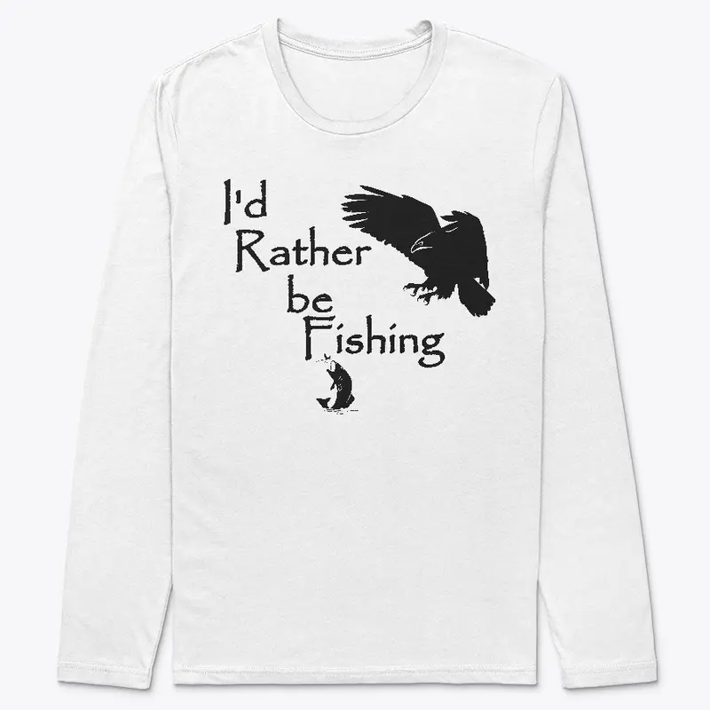 I'd Rather be Fishing Eagle Fishing